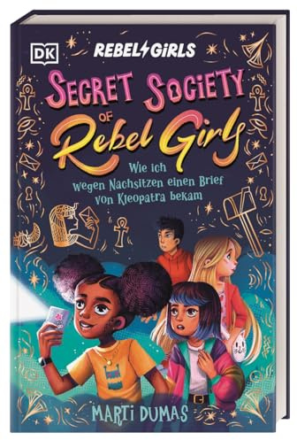 Secret Society of Rebel Girls. Wie ich wegen Nachsitzen einen Brief von Kleopatra bekam (Band 1): Starke Mädchen & ein Rätsel durch die Zeit. Abenteuer-Roman für Mädchen ab 9 Jahren