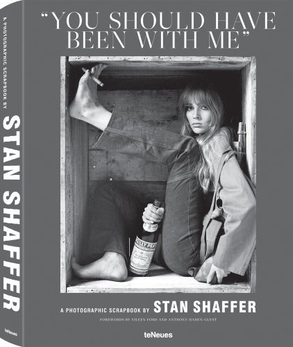 You Should Have Been With Me: A Photographic Scrapbook by Stan Shaffer. Forwards by Eileen Ford and Anthony Haden-Guest. Dtsch.-Engl.-Franz.-Ital.-Span. (Photographer)