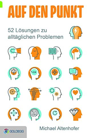 Auf den Punkt: 52 Lösungen zu alltäglichen Problemen (Goldegg Leben und Gesundheit)