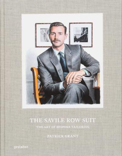 The Savile Row Suit: The Art of Hand Tailoring on Savile Row by Patrick Grant