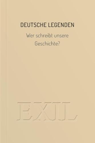 Deutsche Legenden: Wer schreibt unsere Geschichte? (EXIL)