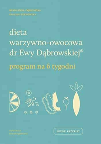 Dieta warzywno-owocowa dr Ewy Dabrowskiej Program na 6 tygodni
