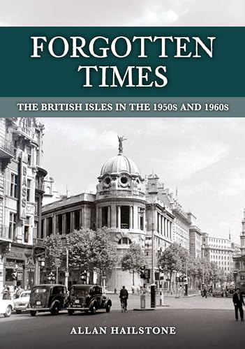 Forgotten Times: The British Isles in the 1950s and 1960s