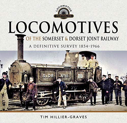 Locomotives of the Somerset & Dorset Joint Railway: A Definitive Survey, 1854-1966 (Locomotive Portfolio)
