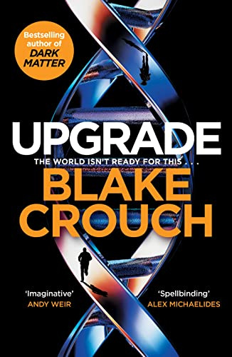 Upgrade: An Immersive, Mind-Bending Thriller From The Author of Dark Matter