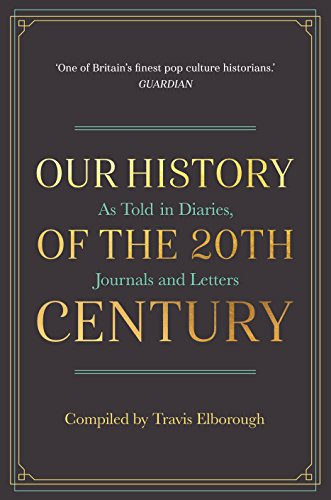 Our History of the 20th Century: As Told in Diaries, Journals and Letters