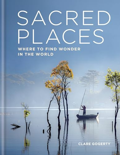 Sacred Places: Where to find wonder in the world