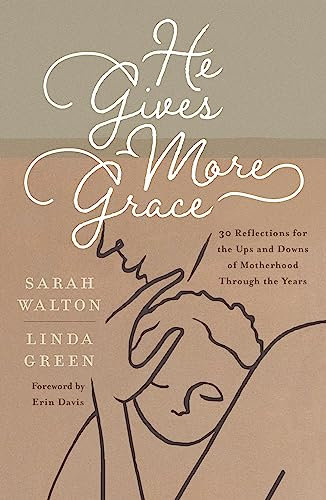 He Gives More Grace: 30 Hope-filled Reflections for the Ups and Downs of Motherhood