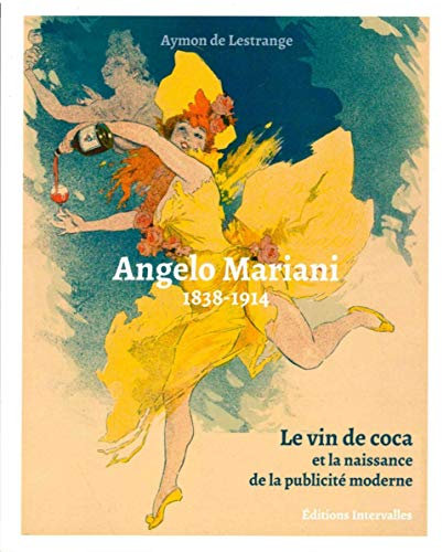 Angelo Mariani,Le Vin de Coca et la Naissance de La...: 1838-1914