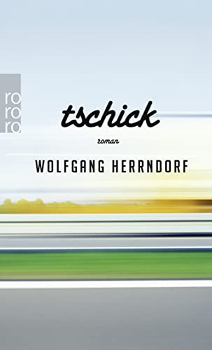 Tschick: Auch in fünfzig Jahren wird dies noch ein Roman sein, den wir lesen wollen (Frankfurter Allgemeine Zeitung) (rororo Taschenbücher, Band 25635)