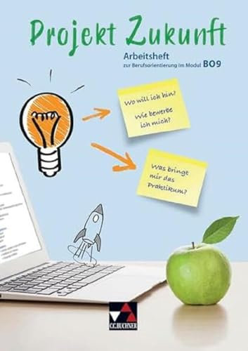 Projekt Zukunft / Arbeitsheft zur Berufsorientierung im Modul BO9