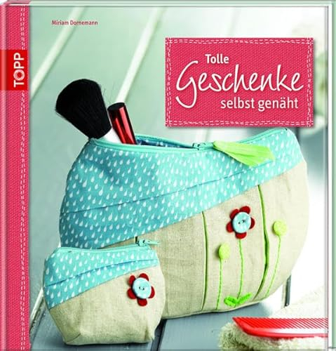 Tolle Geschenke selbst genäht: Individuelle Geschenke für alle, die uns am Herzen liegen