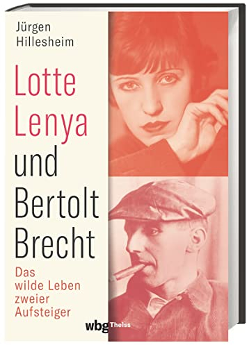 Lotte Lenya und Bertolt Brecht: Das wilde Leben zweier Aufsteiger