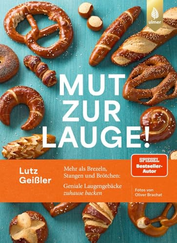 Mut zur Lauge: Mehr als Brezeln, Stangen und Brötchen: Geniale Laugengebäcke zuhause backen