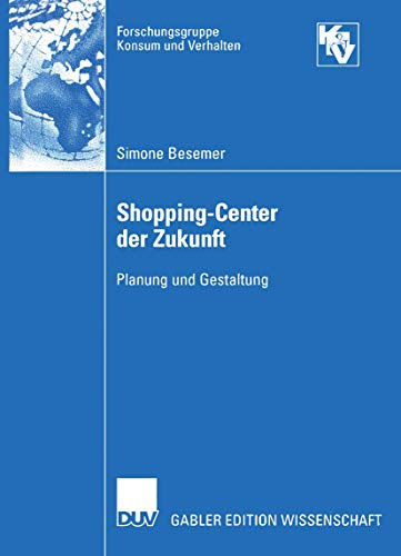 Shopping-Center der Zukunft: Planung Und Gestaltung (Forschungsgruppe Konsum Und Verhalten) (German Edition)