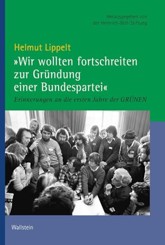 »Wir wollten fortschreiten zur Gründung einer Bundespartei«: Erinnerungen an die ersten Jahre der Grünen (Veröffentlichungen der Historischen Kommission für Niedersachsen und Bremen)