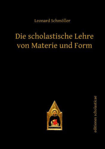 Die scholastische Lehre von Materie und Form: Herausgegeben und mit einen Vorwort von Rafael Hüntelmann