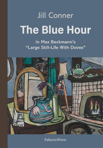 The Blue Hour: in Max Beckmann’s “Large Still-Life With Doves”