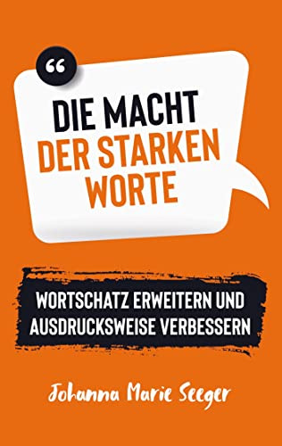 Die Macht der starken Worte: Wortschatz erweitern und Ausdrucksweise verbessern