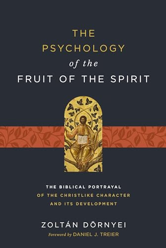 The Psychology of the Fruit of the Spirit: The Biblical Portrayal of the Christlike Character and Its Development