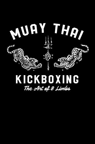 Muay Thai Kickboxing The Art Of 8 Limbs: Muay Thai Kickboxing and Martial Arts Fighting Journal