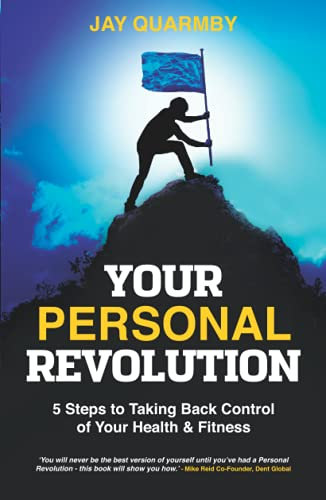 Your Personal Revolution: 5 Steps to Taking Back Control of Your Health & Fitness: 5 Steps to Taking Back Control of Your Health and Fitness