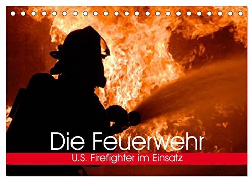 Die Feuerwehr. U.S. Firefighter im Einsatz (Tischkalender 2026 DIN A5 quer), CALVENDO Monatskalender: Spannende Bilder von mutigen Einsätzen der Feuerwehr (CALVENDO Menschen)