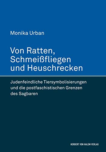 Von Ratten, Schmeißfliegen und Heuschrecken: Judenfeindliche Tiersymbolisierungen und die postfaschistischen Grenzen des Sagbaren