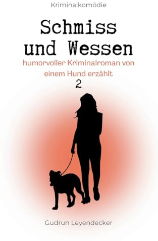 Schmiss und Wessen 2: humorvoller Kriminalroman von einem Hund erzählt