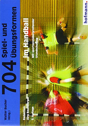 704 Spiel- und Übungsformen im Handball: Mit spielübergreifender Grundschulung