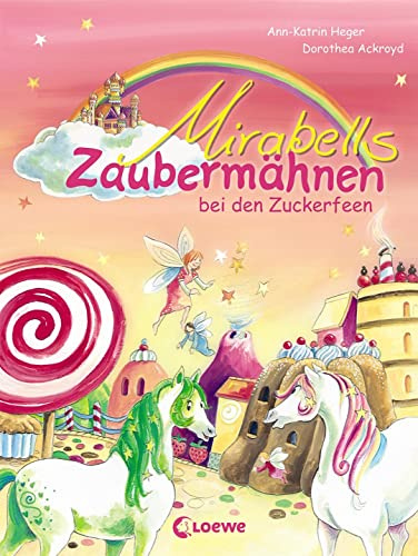 Mirabells Zaubermähnen bei den Zuckerfeen (Band 2): Pferdebuch zum Vorlesen und ersten Selberlesen für Kinder ab 7 Jahre
