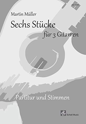 Sechs Stücke für 3 Gitarren: Partitur und Stimmen (Noten für 4 Gitarren, Gitarrenquartett: Arrangements)