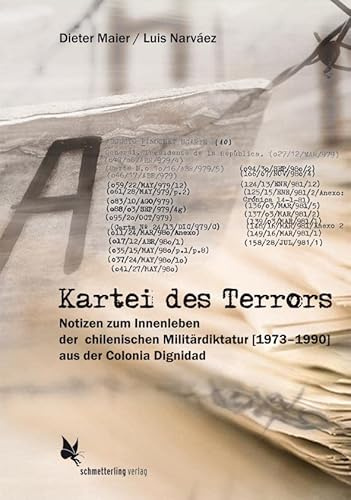 Kartei des Terrors: Notizen zum Innenleben der chilenischen Militärdiktatur (1973 - 1990) aus der Colonia Dignidad
