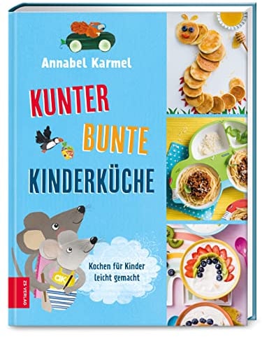 Kunterbunte Kinderküche: Kochen für Kinder leicht gemacht