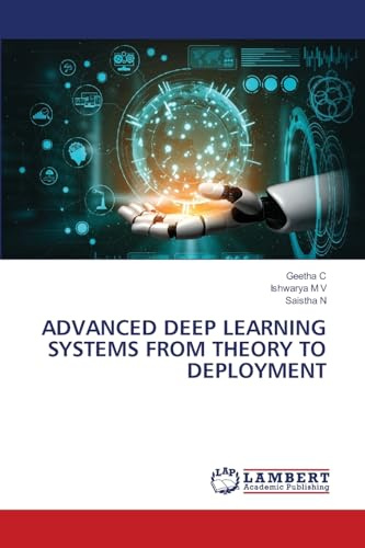 ADVANCED DEEP LEARNING SYSTEMS FROM THEORY TO DEPLOYMENT