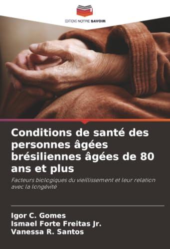Conditions de santé des personnes âgées brésiliennes âgées de 80 ans et plus: Facteurs biologiques du vieillissement et leur relation avec la longévité