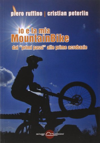Io e la mia mountainBike. Dai «primi passi» alle prime acrobazie (Training)