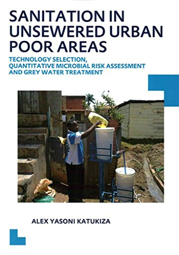 Sanitation in Unsewered Urban Poor Areas: Technology Selection, Quantitative Microbial Risk Assessment and Grey Water Treatment (Ihe Delft PhD Thesis)