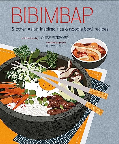 Bibimbap: and other Asian-inspired rice & noodle bowl recipes