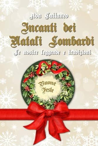 Incanti dei Natali lombardi: Le nostre leggende e tradizioni