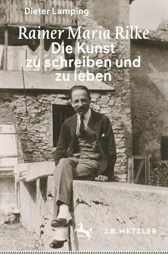 Rainer Maria Rilke: Die Kunst zu schreiben und zu leben
