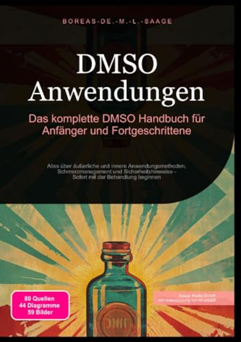 DMSO Anwendungen: Das komplette DMSO Handbuch für Anfänger und Fortgeschrittene: Alles über äußerliche und innere Anwendungsmethoden, ... mit der Behandlung beginnen (DMSO (DE))