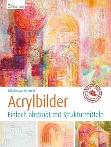 Acrylbilder: Einfach abstrakt mit Strukturmitteln
