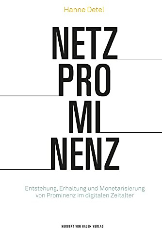 Netzprominenz: Entstehung, Erhaltung und Monetarisierung von Prominenz im digitalen Zeitalter