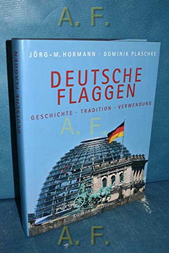 Deutsche Flaggen: Geschichte - Tradition - Verwendung