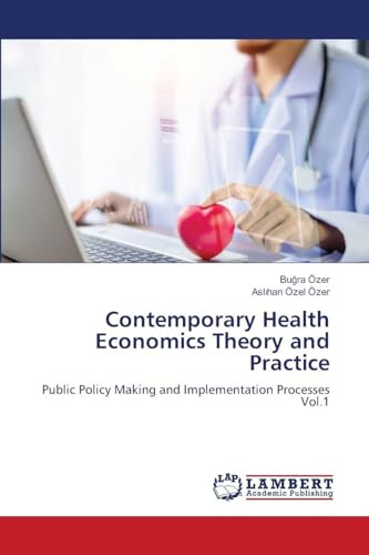 Contemporary Health Economics Theory and Practice: Public Policy Making and Implementation Processes Vol.1