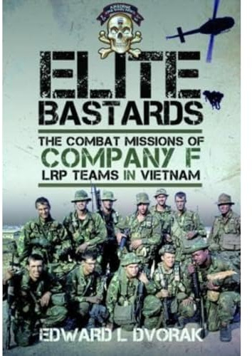 Elite Bastards: The Combat Missions of Company F, LRP Teams in Vietnam
