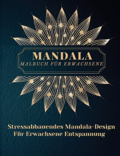 Mandala Malbuch für Erwachsene: Die schönsten Mandalas für Erwachsene, ein Malbuch zum Stressabbau und zur Entspannung mit Mandala-Motiven, Tieren, Blumen, Paisley-Mustern und vielem mehr