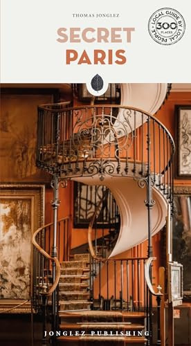 Secret Paris Guide: A guide to the unusual and unfamiliar (Secret Guides) (Jonglez Secret Guides)