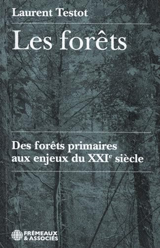 Les forêts: Des forêts primaires aux enjeux du XXIe siècle